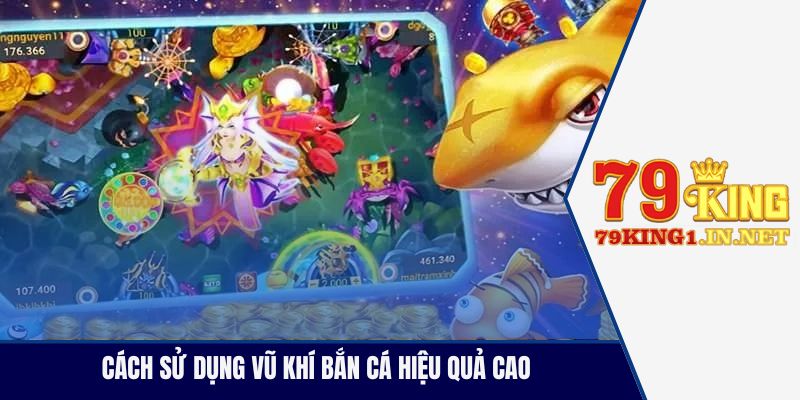 Cách sử dụng vũ khí bắn cá hiệu quả cao 